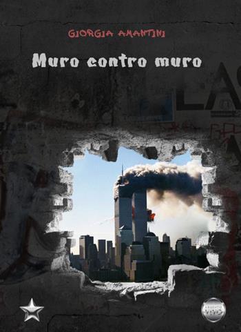 Muro contro muro - Giorgia Amantini - Libro Argento Vivo Edizioni 2020, Talent | Libraccio.it