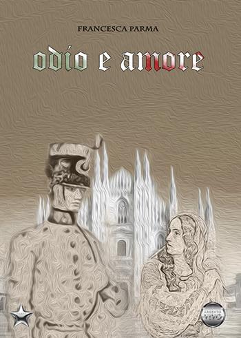 Odio e amore - Francesca Parma - Libro Argento Vivo Edizioni 2021, Talent | Libraccio.it