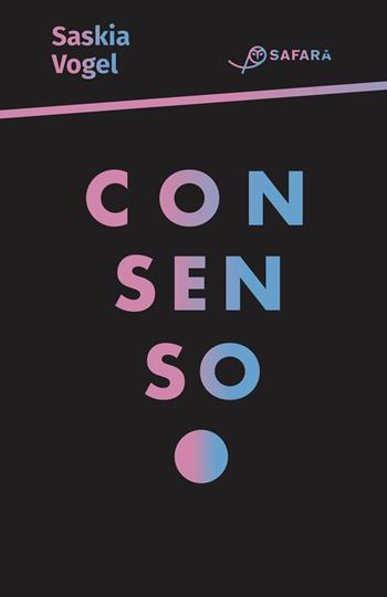 Consenso - Saskia Vogel - Libro Safarà Editore 2019 | Libraccio.it