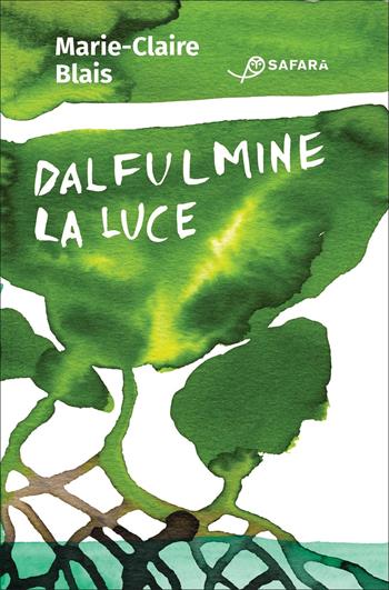 Dal fulmine la luce - Marie-Claire Blais - Libro Safarà Editore 2022 | Libraccio.it
