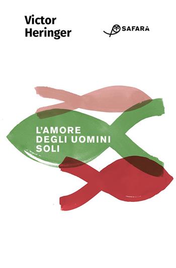L'amore degli uomini soli - Victor Heringer - Libro Safarà Editore 2023 | Libraccio.it