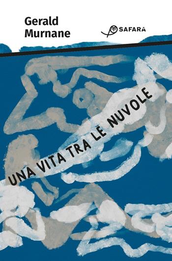Una vita tra le nuvole - Gerald Murnane - Libro Safarà Editore 2022 | Libraccio.it