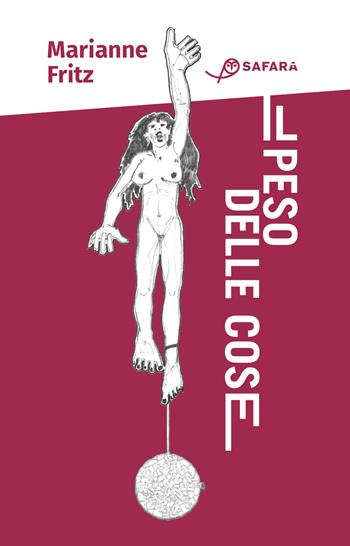 Il peso delle cose - Marianne Fritz - Libro Safarà Editore 2021 | Libraccio.it