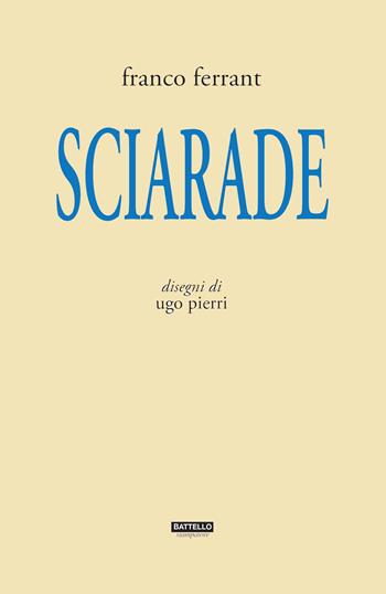 Sciarade - Franco Ferrant - Libro Battello Stampatore 2018 | Libraccio.it