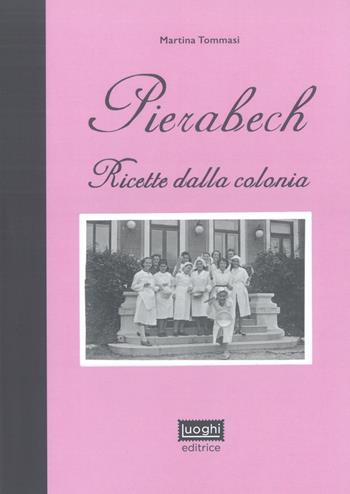 Pierabech. Ricette dalla colonia - Martina Tommasi - Libro Battello Stampatore 2018 | Libraccio.it