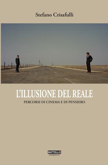 L' illusione del reale. Percorsi di cinema in chiave filosofica - Stefano Crisafulli - Libro Battello Stampatore 2019 | Libraccio.it