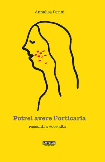 Potrei avere l'orticaria. Racconti a voce alta - Annalisa Perini - Libro Battello Stampatore 2019 | Libraccio.it