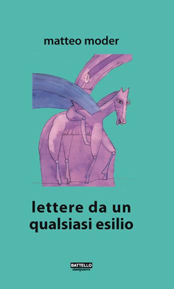 Lettere da un qualsiasi esilio - Matteo Moder - Libro Battello Stampatore 2019 | Libraccio.it