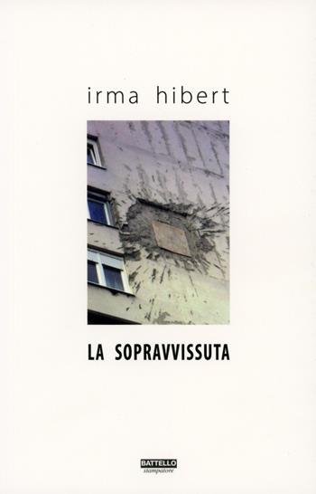 La sopravvissuta - Irma Hibert - Libro Battello Stampatore 2021 | Libraccio.it
