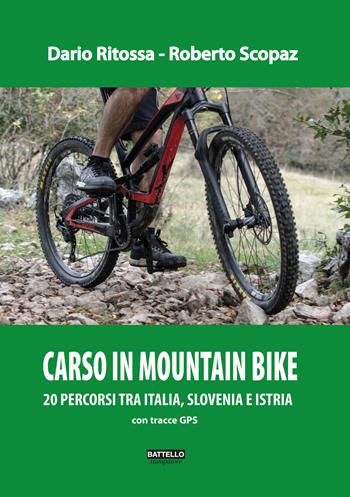 Carso in mountainbike. Percorsi tra Italia, Slovenia e Croazia - Dario Ritossa, Roberto Scopaz - Libro Battello Stampatore 2021 | Libraccio.it