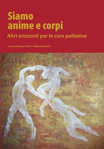 Siamo anime e corpi. Altri orizzonti per le cure palliative  - Libro Battello Stampatore 2021 | Libraccio.it