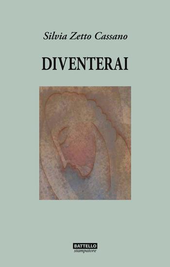 Diventerai - Silvia Zetto Cassano - Libro Battello Stampatore 2022 | Libraccio.it