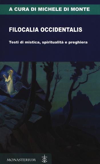 Filocalia occidentalis. Testi di mistica, spiritualità e preghiera  - Libro Monasterium 2019 | Libraccio.it