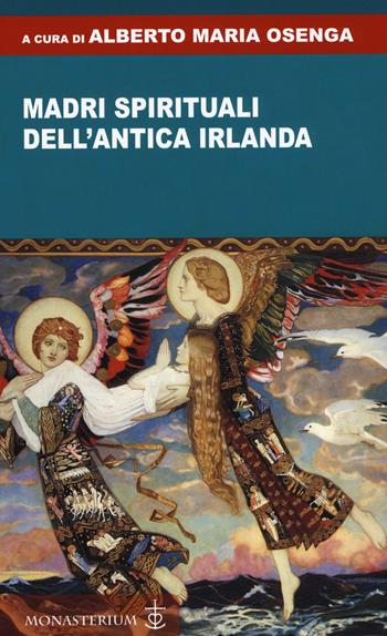 Madri spirituali dell'antica Irlanda  - Libro Monasterium 2019 | Libraccio.it