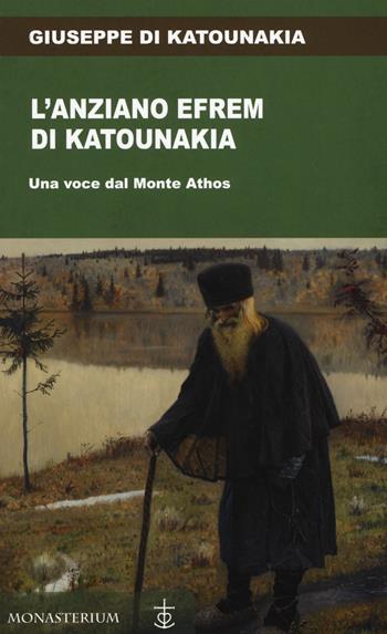 L' anziano Efrem di Katounakia. Una voce dal Monte Athos - Giuseppe di Katounakia - Libro Monasterium 2019 | Libraccio.it