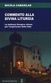 Commento alla divina liturgia. La bellezza liturgica chiave per l'esperienza della fede