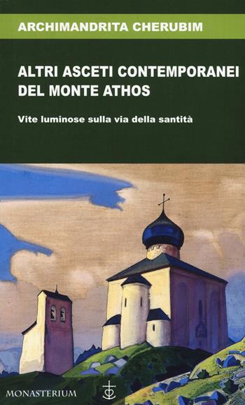 Altri asceti contemporanei del monte Athos. Vite luminose sulla via della santità - Cherubim - Libro Monasterium 2020 | Libraccio.it