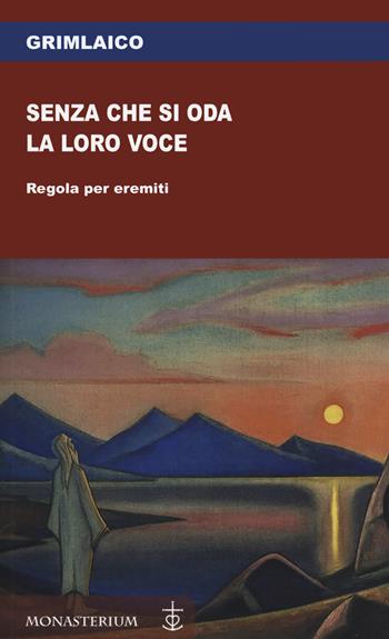 Senza che si oda la loro voce. Regola per eremiti - Grimlaico - Libro Monasterium 2020 | Libraccio.it