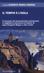 Il tempio e l'isola. Il racconto del monachesimo missionario in Inghilterra attraverso le lettere di papa Gregorio Magno e altri scritti