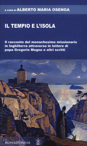 Il tempio e l'isola. Il racconto del monachesimo missionario in Inghilterra attraverso le lettere di papa Gregorio Magno e altri scritti  - Libro Monasterium 2020 | Libraccio.it