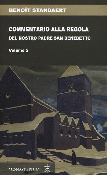 Commentario alla regola del nostro padre san Benedetto. Vol. 2 - Benoît Standaert - Libro Monasterium 2021 | Libraccio.it