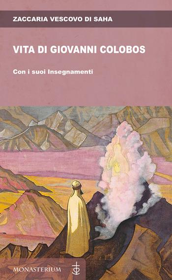 Vita di Giovanni Colobos. Con i suoi insegnamenti - Alfonso Zaccaria - Libro Monasterium 2021 | Libraccio.it