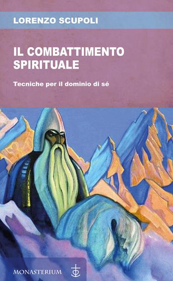 Combattimento spirituale - Lorenzo Scupoli - Libro Monasterium 2022 | Libraccio.it