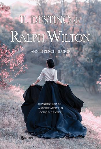 Il destino di Ralph Wilton - Annie French Hector - Libro Cignonero 2019, Gli indimenticabili | Libraccio.it