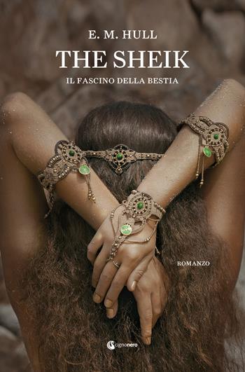 The Sheik. Il fascino della bestia - E. M. Hull - Libro Cignonero 2019, Gli indimenticabili | Libraccio.it