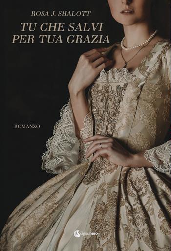 Tu che salvi per tua grazia - Rosa Jane Shalott - Libro Cignonero 2020 | Libraccio.it