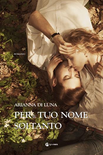 Per il tuo nome soltanto - Arianna Di Luna - Libro Cignonero 2021, Rosa cipria | Libraccio.it