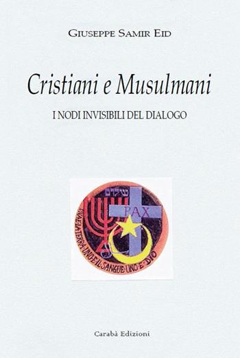 Musulmani e cristiani. I nodi invisibili del dialogo. Nuova ediz. - Giuseppe Samir Eid - Libro Carabà 2019 | Libraccio.it