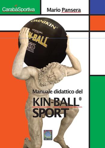 Manuale didattico del Kin-Ball® sport. Avviamento all'insegnamento del gioco - Mario Pansera - Libro Carabà 2021 | Libraccio.it