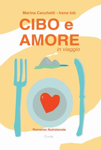 Cibo e amore in viaggio - Marina Cecchetti, Irene Iob - Libro Carabà 2021 | Libraccio.it