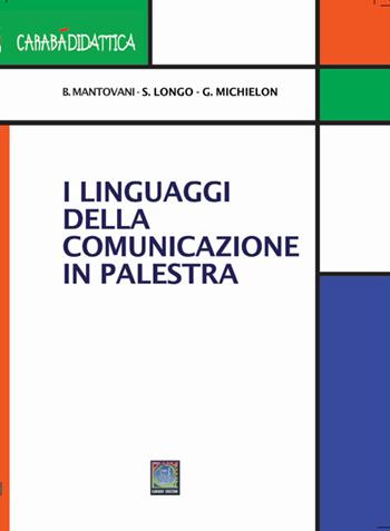 I linguaggi della comunicazione in palestra - Bruno Mantovani, Longo Stefano, Giovanni Michielon - Libro Carabà 2023, Carabà didattica | Libraccio.it