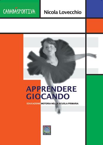 Gioco e... è apprendimento. Educazione motoria nella scuola primaria. Nuova ediz. - Nicola Lovecchio - Libro Carabà 2022 | Libraccio.it