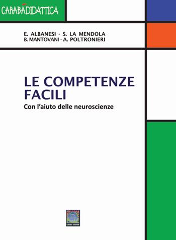 Le competenze facili. Con l'aiuto delle neuroscienze. Ediz. per la scuola - Elena Albesi, Simone Mendola, Bruno Angelo Mantovani - Libro Carabà 2022 | Libraccio.it