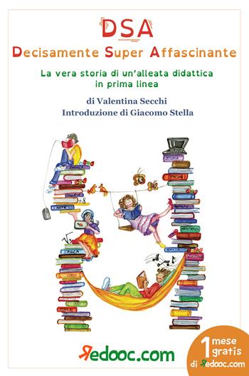 DSA decisamente super affascinante. La vera storia di un'alleata didattica in prima linea - Valentina Secchi - Libro Redooc 2019 | Libraccio.it