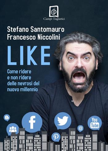 Like. Come ridere e non ridere delle nevrosi del nuovo millennio - Stefano Santomauro, Francesco Niccolini - Libro Campi Magnetici 2018, Satira e affini | Libraccio.it