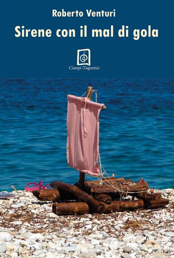 Sirene con il mal di gola - Roberto Venturi - Libro Campi Magnetici 2018 | Libraccio.it