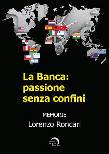 La banca: passione senza confini - Lorenzo Roncari - Libro Mondo Nuovo 2018 | Libraccio.it