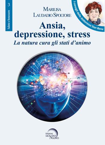 Ansia, depressione, stress. La natura cura gli stati d'animo - Marilisa Laudadio Spoltore - Libro Mondo Nuovo 2019, Salute e benessere | Libraccio.it