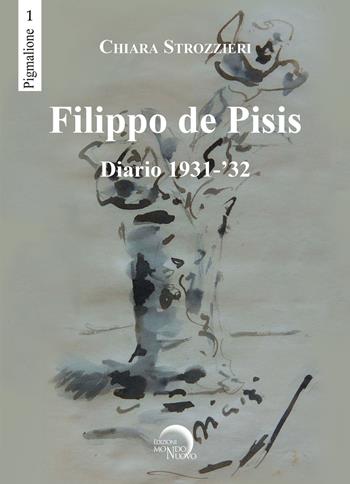 Filippo De Pisis. Diario 1931-'32 - Chiara Strozzieri - Libro Mondo Nuovo 2019, Pigmalione. Arte e altre seduzioni | Libraccio.it