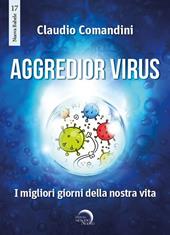 Aggredior virus. I migliori giorni della nostra vita