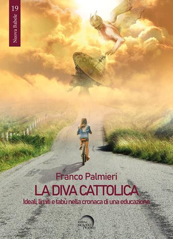 La diva cattolica. Ideali, limiti e tabù nella cronaca di una educazione - Franco Palmieri - Libro Mondo Nuovo 2021, Nuova Babele | Libraccio.it