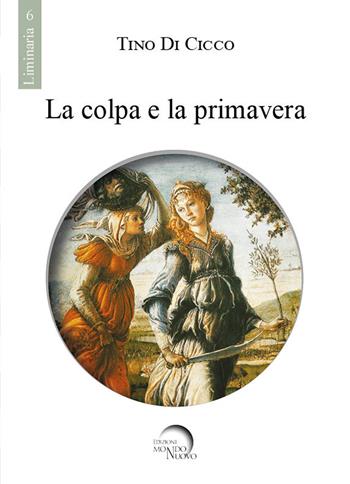 La colpa e la primavera - Tino Di Cicco - Libro Mondo Nuovo 2021, Liminaria | Libraccio.it