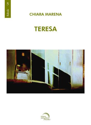 Teresa - Chiara Marena - Libro Mondo Nuovo 2021, Babele | Libraccio.it
