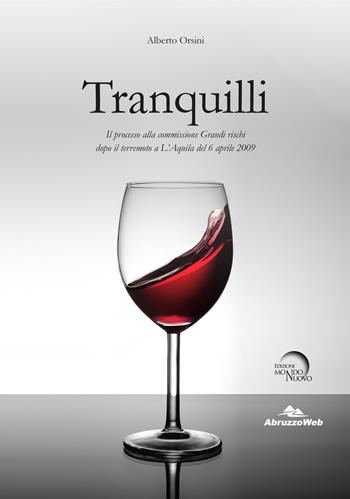 Tranquilli. Il processo alla commissione Grandi rischi dopo il terremoto a L’Aquila del 6 aprile 2009 - Alberto Orsini - Libro Mondo Nuovo 2021 | Libraccio.it