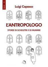 L' antropologo. Storie di scheletri e di mummie