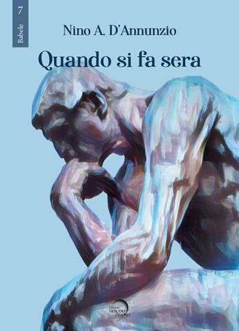 Quando si fa sera - Nino A. D'Annunzio - Libro Mondo Nuovo 2021, Babele | Libraccio.it